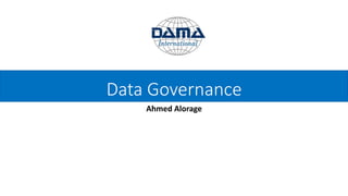 Data Governance
Ahmed Alorage
 
