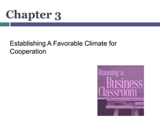 Chapter 3
Establishing A Favorable Climate for
Cooperation
 