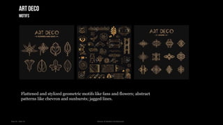 Year III – Sem VI History of Modern Architecture
Artdeco
motifs
Flattened and stylized geometric motifs like fans and flowers; abstract
patterns like chevron and sunbursts; jagged lines.
 