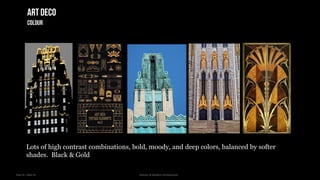 Year III – Sem VI History of Modern Architecture
Artdeco
colour
Lots of high contrast combinations, bold, moody, and deep colors, balanced by softer
shades. Black & Gold
 