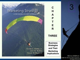1-1
McGraw-Hill/Irwin
©2008 The McGraw-Hill Companies,
All Rights Reserved
C
H
A
P
T
E
R
THREE
Business
Strategies
and Their
Marketing
Implications
3
 