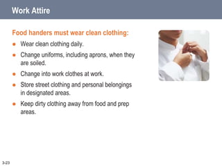 Work Attire
Food handers must handle aprons
correctly:
 Remove aprons when leaving prep areas.
 NEVER wipe your hands on...