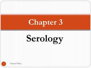 Serology
Chapter 3
Tassew Tefera
1
 