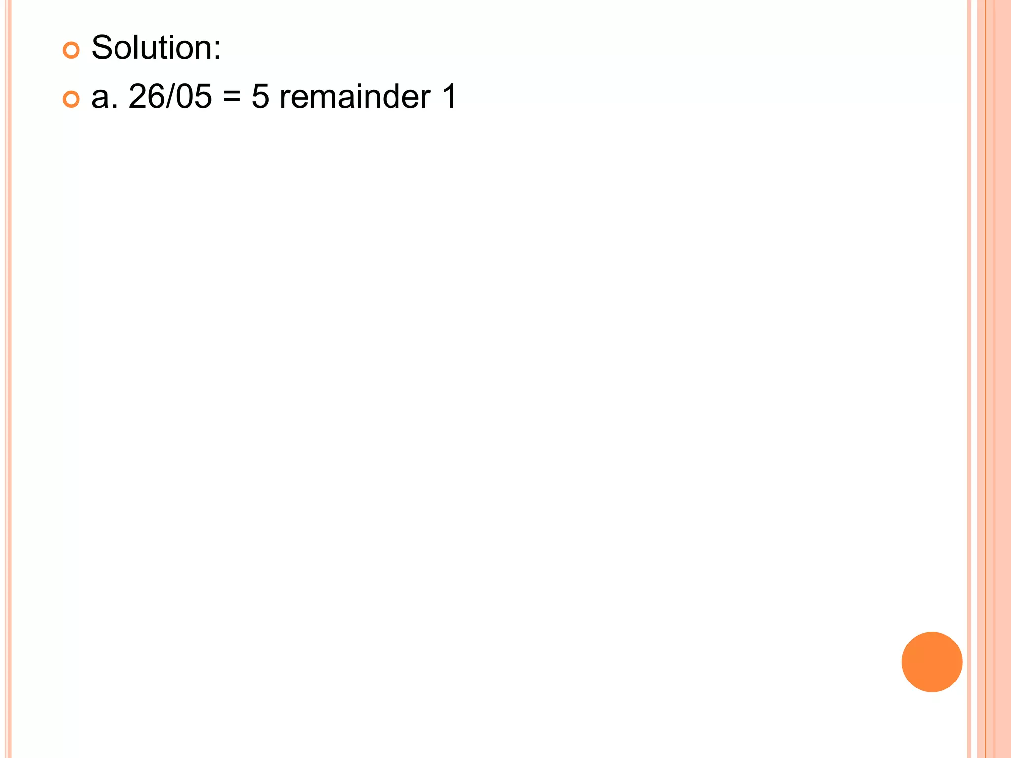  Solution:
 a. 26/05 = 5 remainder 1
 