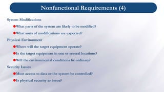 Nonfunctional Requirements (4)
System Modifications
What parts of the system are likely to be modified?
What sorts of mo...