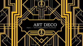ART DECO
Chapter 3 ｜ History of Modern Architecture | Year III Part II
 