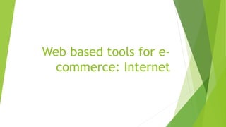 Web based tools for e-
commerce: Internet
 