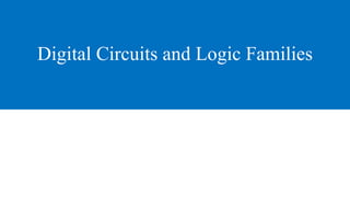 Digital Circuits and Logic Families
 
