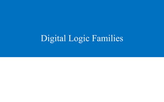 Digital Logic Families
 