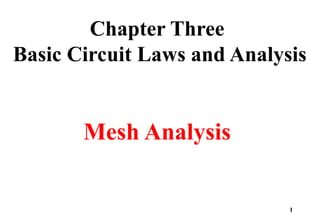 Chapter Three
Basic Circuit Laws and Analysis
Mesh Analysis
1
 