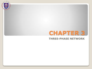CHAPTER 3
THREE-PHASE NETWORK
 