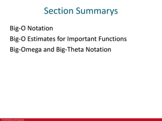 © 2019 McGraw-Hill Education
Section Summarys
Big-O Notation
Big-O Estimates for Important Functions
Big-Omega and Big-Theta Notation
 
