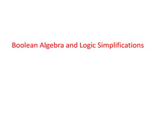 Boolean Algebra and Logic Simplifications
 