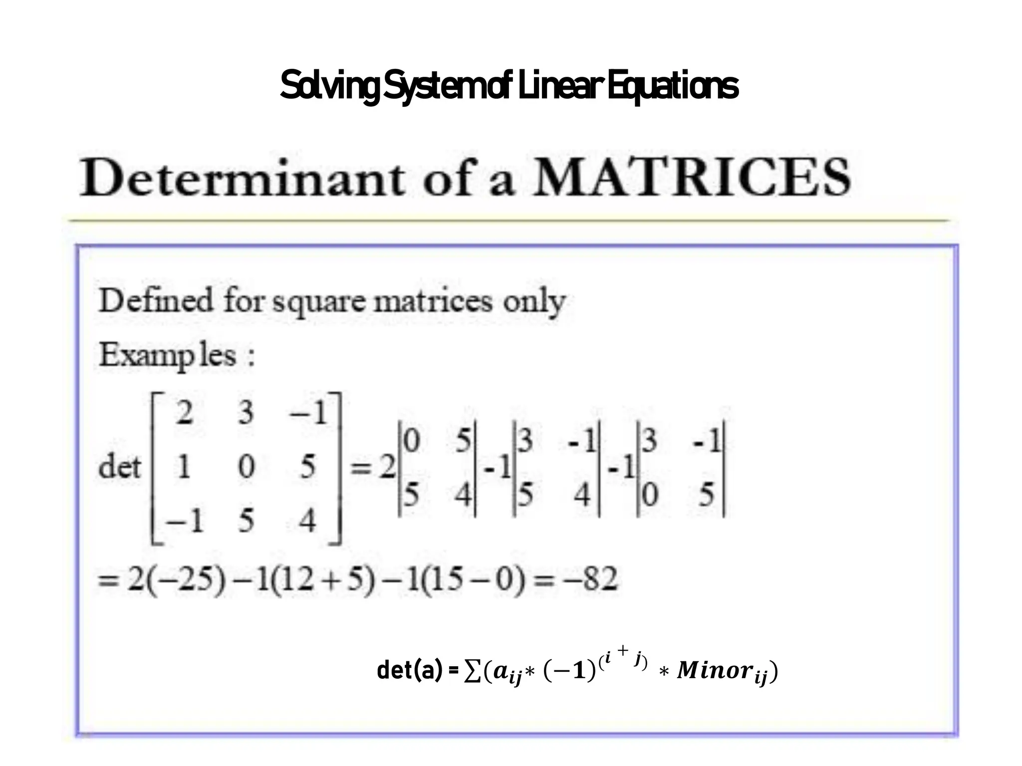 SolvingSystemofLinearEquations
det(a) = (𝒂𝒊𝒋∗ −𝟏
𝒊 + 𝒋
∗ 𝑴𝒊𝒏𝒐𝒓𝒊𝒋)
 