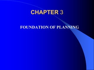 CHAPTER 3
FOUNDATION OF PLANNING
 