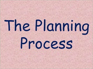 The Planning
Process
 