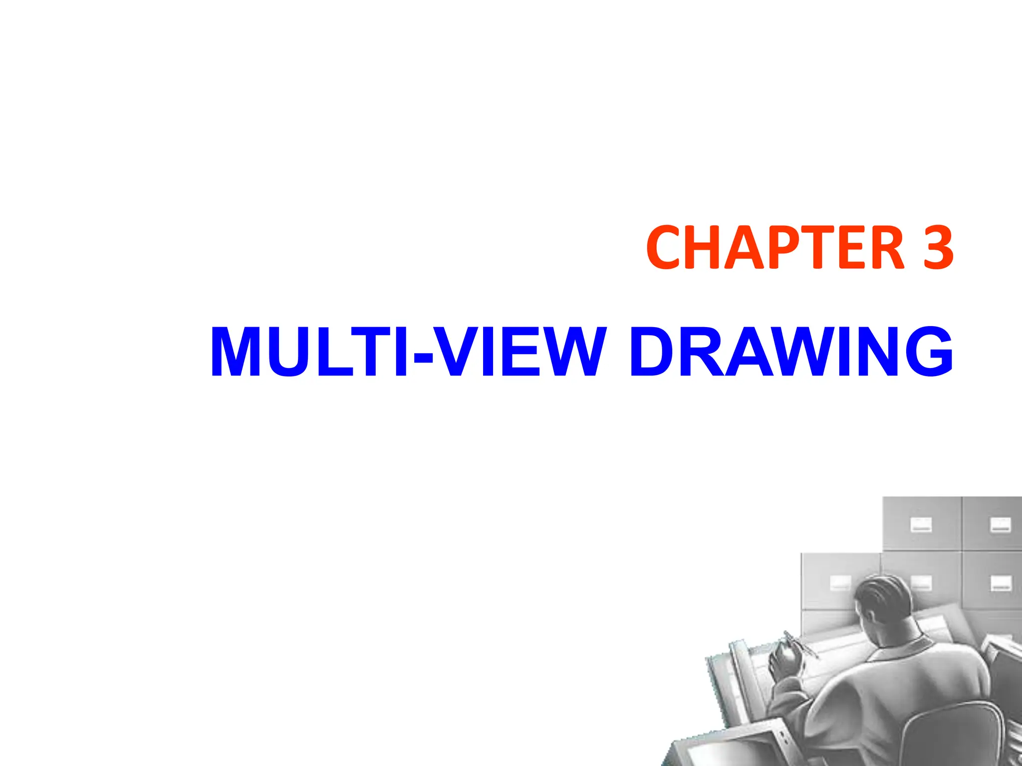 CHAPTER 3
MULTI-VIEW DRAWING
 