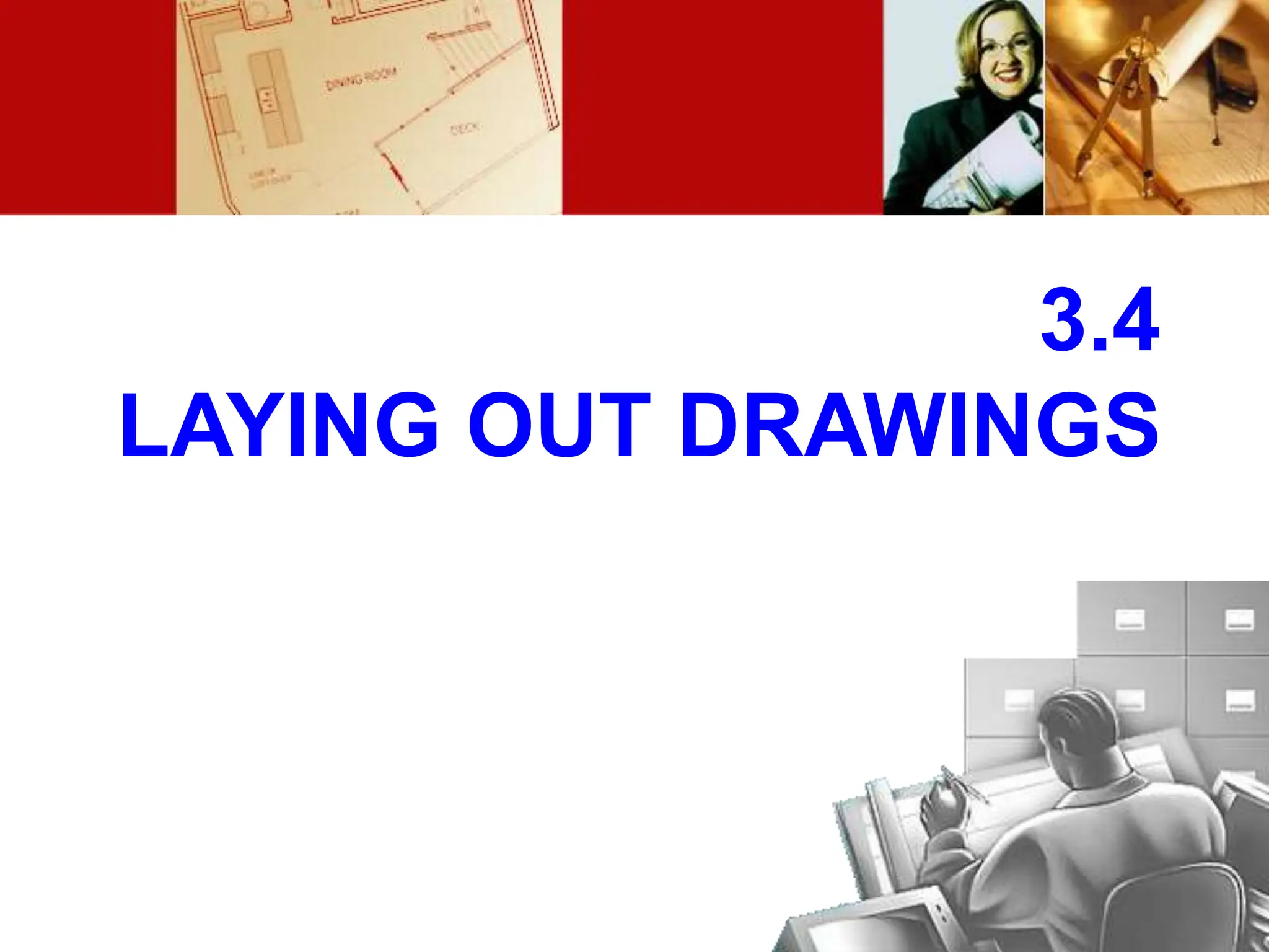 3.4
LAYING OUT DRAWINGS
 