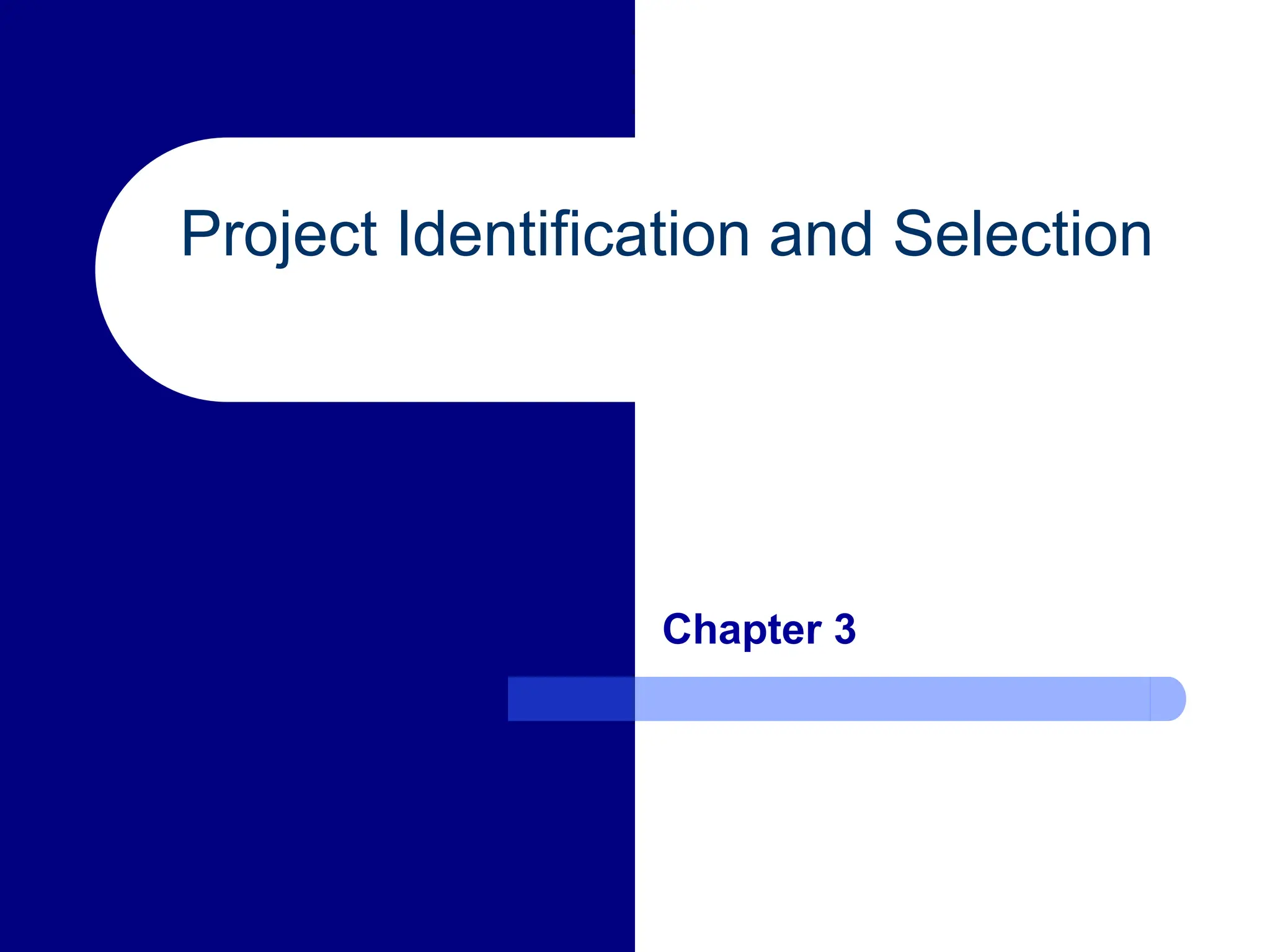 Project Identification and Selection
Chapter 3
 