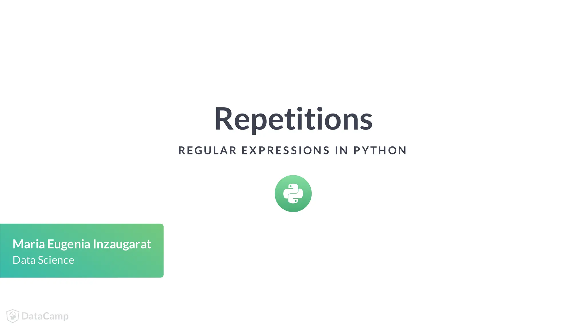 Repetitions REGULAR EX P RES S ION S IN P YTH ON Maria Eugenia Inzaugarat Data Science 