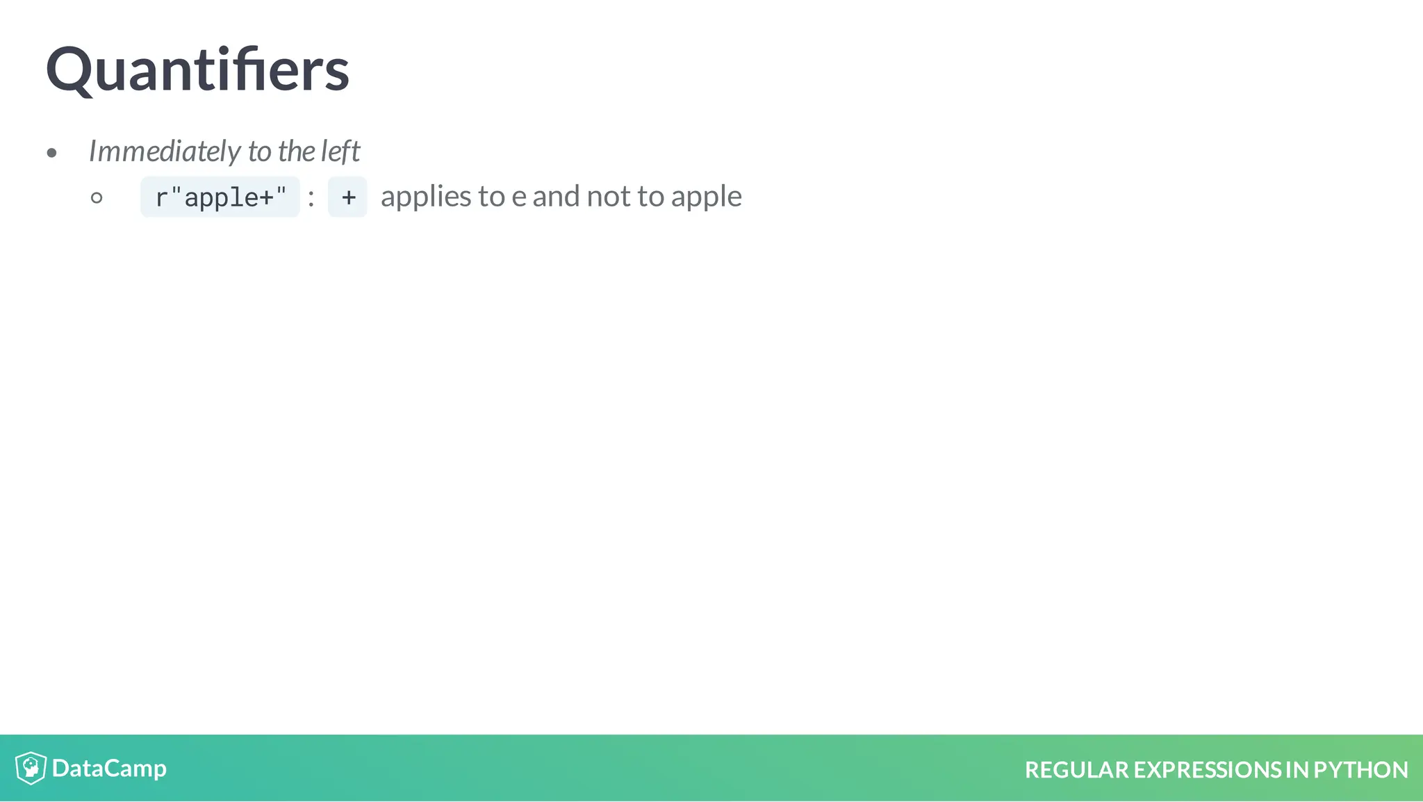 REGULAR EXPRESSIONSIN PYTHON Quanti ers Immediately to the left r"apple+" : + applies to e and not to apple 