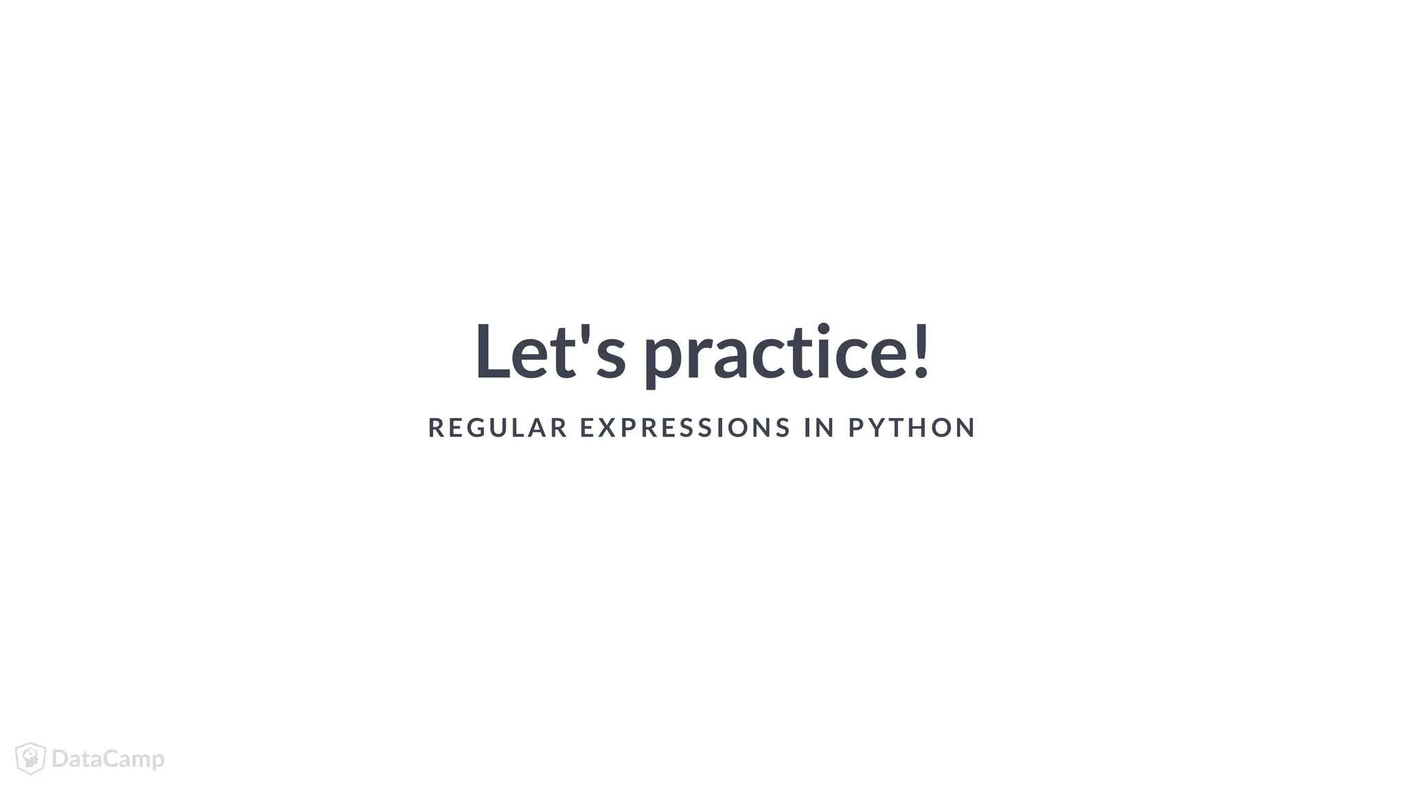 Let's practice! REGULAR EX P RES S ION S IN P YTH ON 