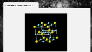  FUNDAMENTAL CONCEPTS & UNIT CELLS
 
