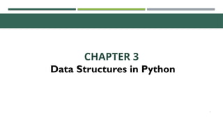 1
CHAPTER 3
Data Structures in Python
 