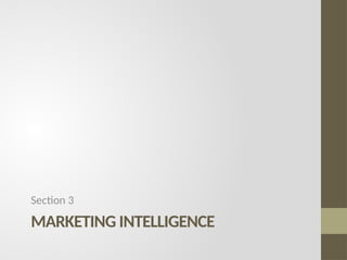 MARKETING INTELLIGENCE
Section 3
 