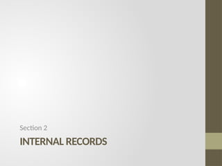 INTERNAL RECORDS
Section 2
 
