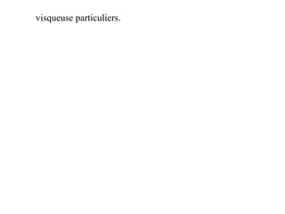 visqueuse particuliers.
50
 