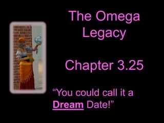 The Omega Legacy Chapter 3.25 “You could call it a Dream Date!” 