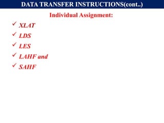 DATA TRANSFER INSTRUCTIONS(cont..)
Individual Assignment:
 XLAT
 LDS
 LES
 LAHF and
 SAHF
 
