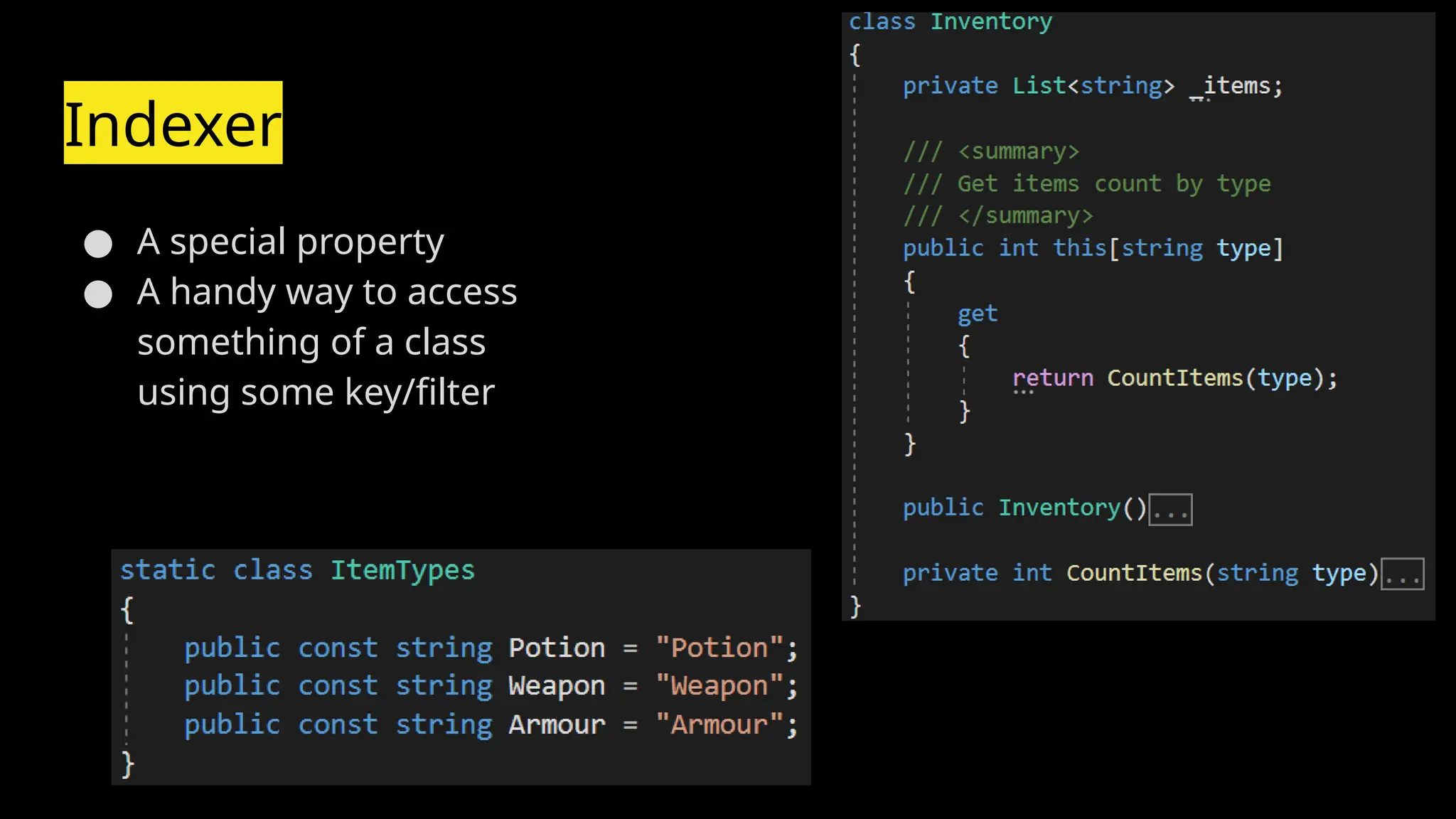 Indexer
● A special property
● A handy way to access
something of a class
using some key/filter
 