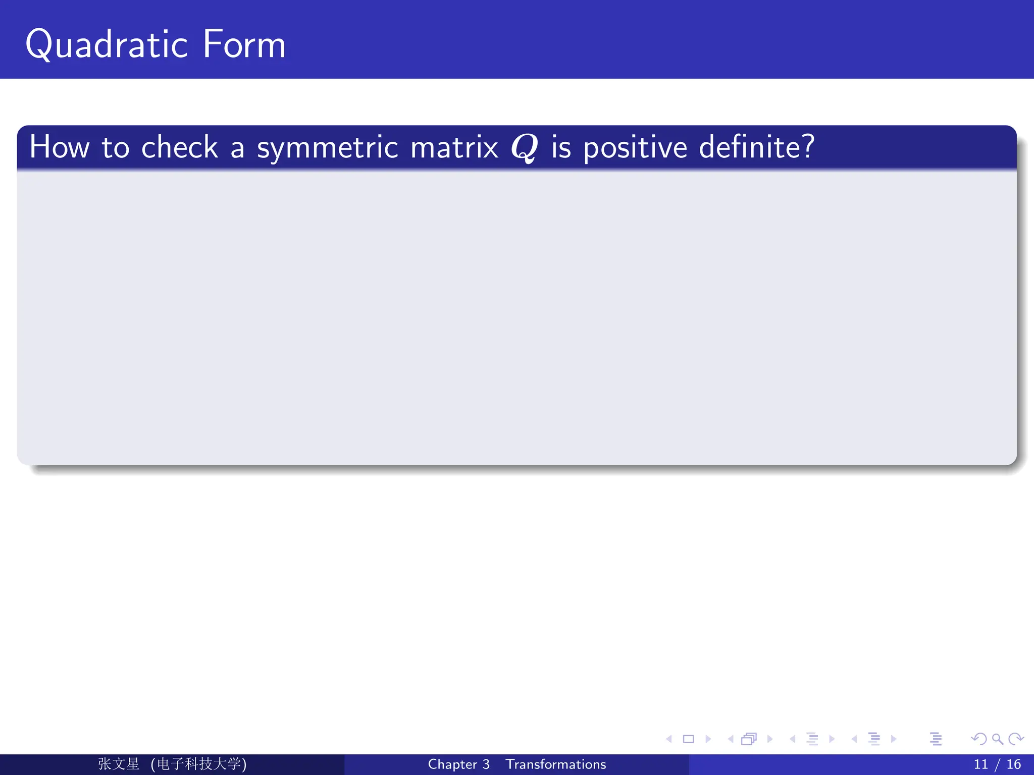 Quadratic Form
How to check a symmetric matrix Q is positive definite?
Ü©( (f‰EŒÆ) Chapter 3 Transformations 11 / 16
 