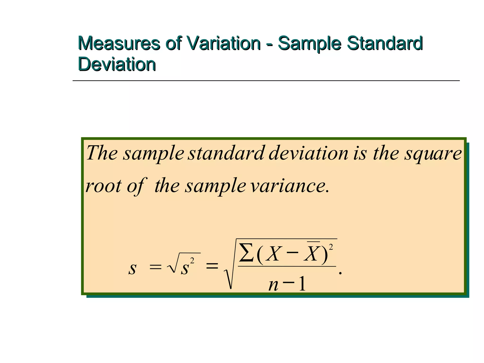 Measures of Variation - Sample Standard Deviation The sample standard  deviation  is the squ are root of  t he sample  variance. = 2 s s X X n     ( ) . 2 1 