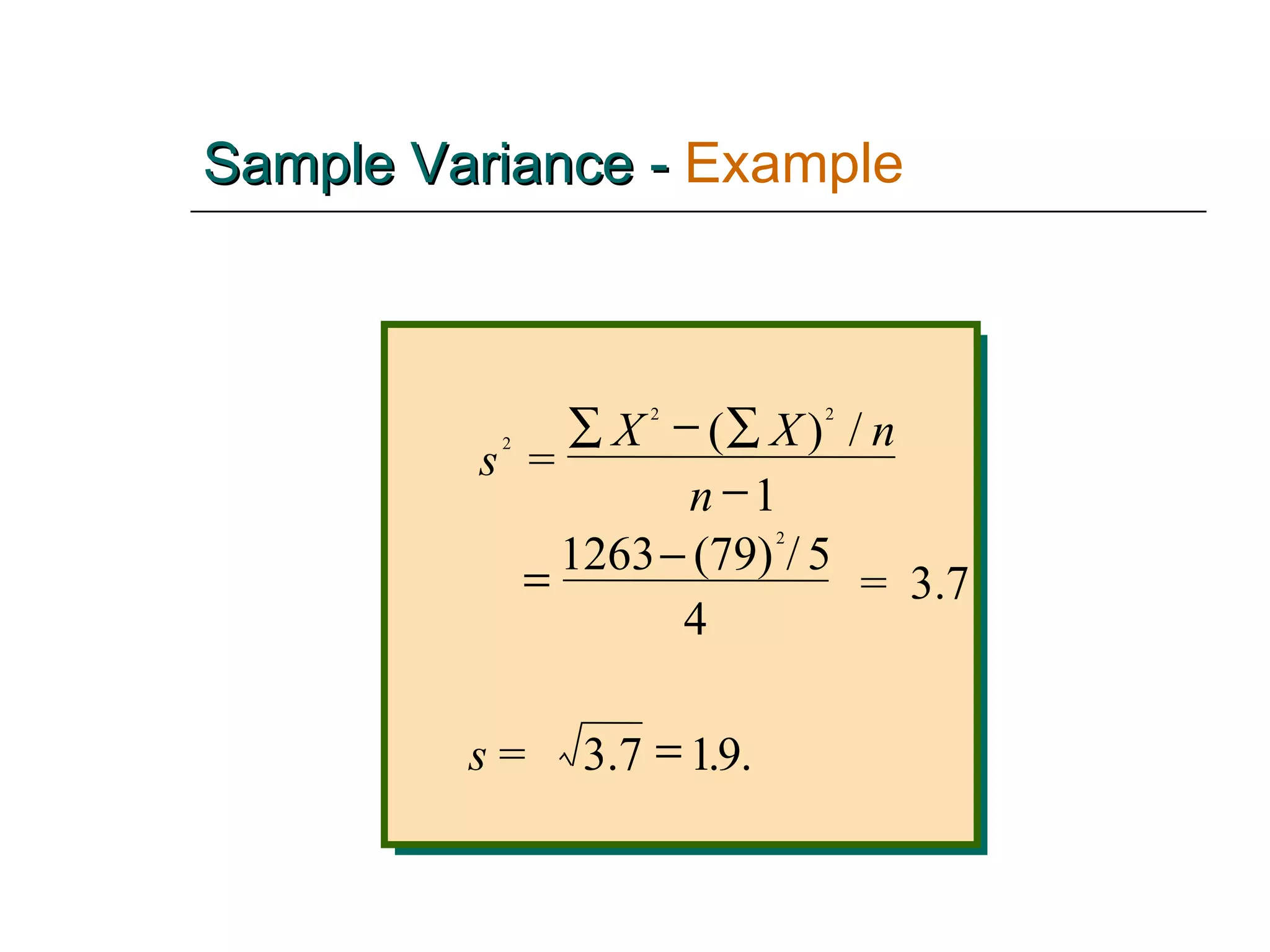 Sample Variance -   Example = 1263  (79) = 3.7 = 3.7 2 s X X n n s 2 2 2 1 5 4 1 9       ( ) / / . . 