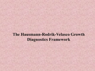 The Hausmann-Rodrik-Velasco Growth
Diagnostics Framework
 