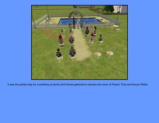 It was the perfect day for a wedding as family and friends gathered to witness the union of Payton Time and Kenya Wilkie.
 