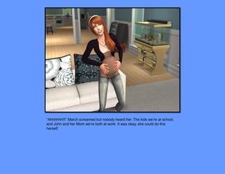 “Ahhhhhh!!!” March screamed but nobody heard her. The kids we’re at school,
and John and her Mom we’re both at work. It was okay, she could do this
herself.
 