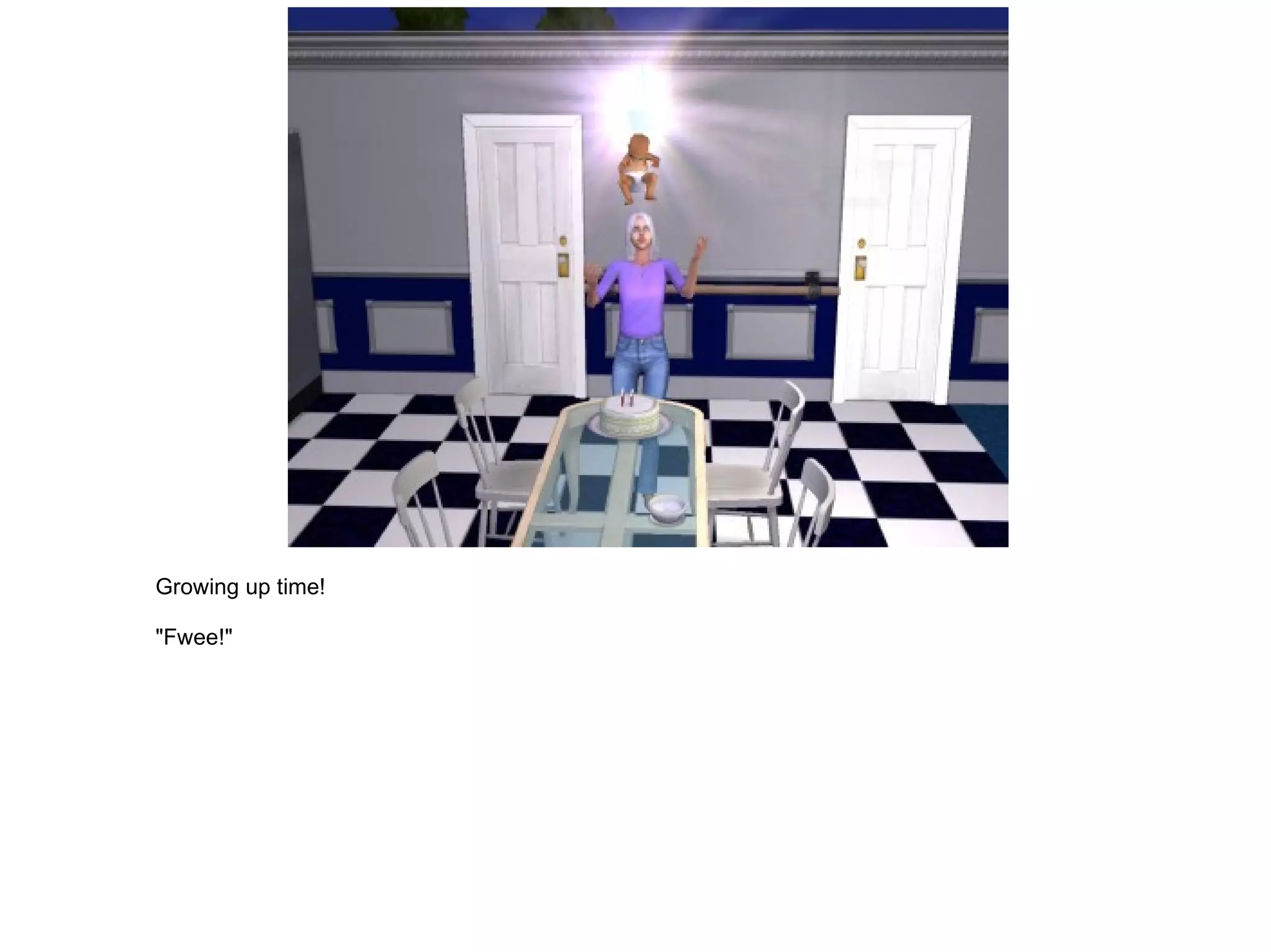 Growing up time! "Fwee!" 