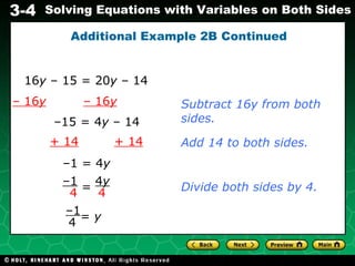Additional Example 2B Continued Add 14 to both sides. – 15 = 4 y  – 14 – 1 = 4 y + 14   + 14 Divide both sides by 4. 16 y  – 15 = 20 y  – 14 –  16 y   – 16 y Subtract 16y from both sides. – 1 4 4 y 4 = – 1 4 =  y 