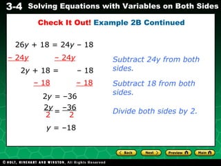Subtract 18 from both sides. 2 y  + 18 =  – 18 2 y =  –36  –  18   – 18 Divide both sides by 2. y  = –18  26 y  + 18 = 24 y  – 18 –  24 y   – 24 y Subtract 24y from both sides. Check It Out!  Example 2B Continued – 36 2 2 y 2 = 