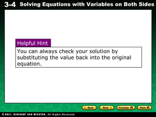 You can always check your solution by substituting the value back into the original equation.  Helpful Hint 