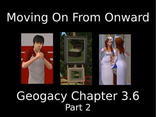 Moving On From Onward Geogacy Chapter 3.6 Part 2 