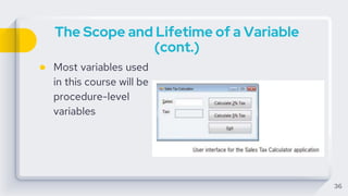 The Scope and Lifetime of a Variable
(cont.)
● Most variables used
in this course will be
procedure-level
variables
36
 