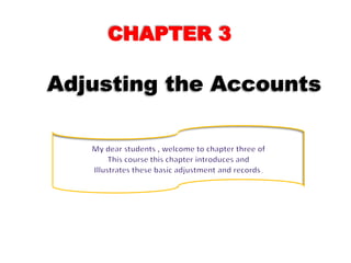 Adjusting the Accounts
CHAPTER 3
1/31/2023 Mustafe Mohamed Omer 1
 