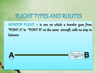 • – is one on which a traveler goes from
“POINT A” to “POINT B” on the same aircraft, with no stop in
between
 