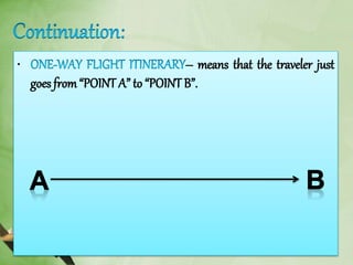 • – means that the traveler just
goes from“POINT A” to “POINT B”.
 