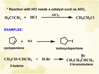 * Reaction with HCl needs a catalyst such as AlCl 3 